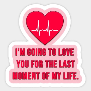 i'm going to love you for the last moment of my life Sticker